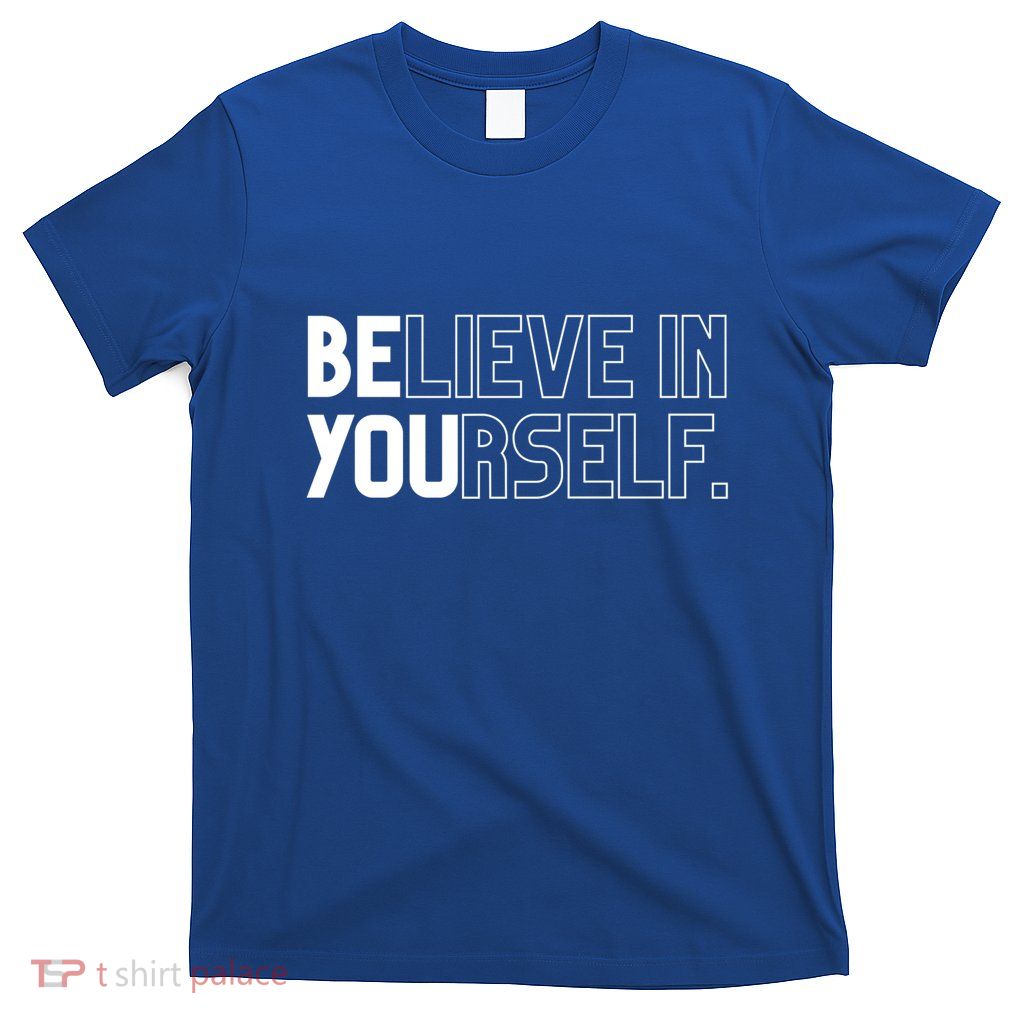 Believe In Yourself Positive Message Saying Inspirational Gift T-Shirt