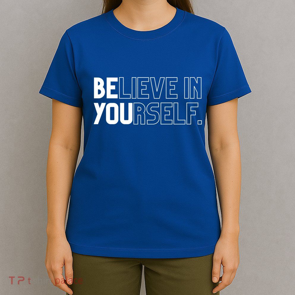 Believe In Yourself Positive Message Saying Inspirational Gift T-Shirt