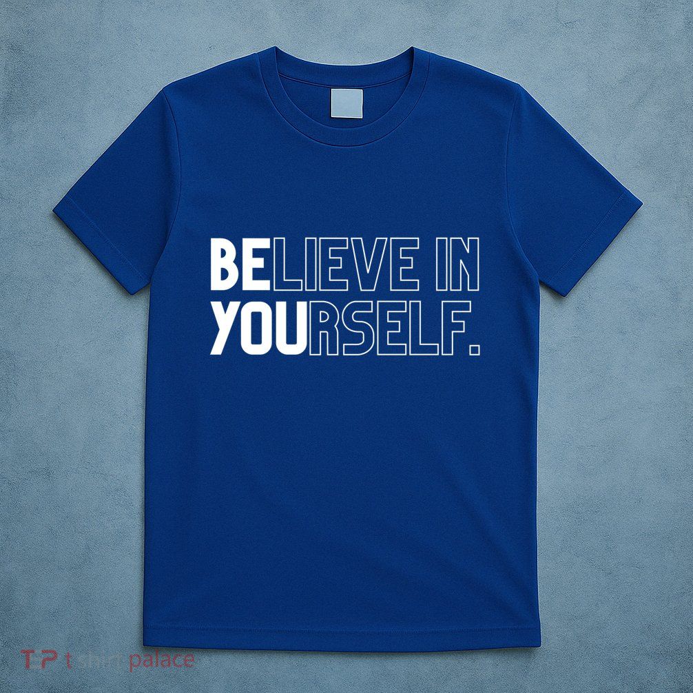 Believe In Yourself Positive Message Saying Inspirational Gift T-Shirt