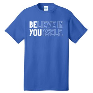 Believe In Yourself Positive Message Saying Inspirational Gift Tall T-Shirt