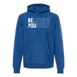 Believe In Yourself Positive Message Saying Inspirational Gift Premium Hoodie