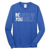 Believe In Yourself Positive Message Saying Inspirational Gift Tall Long Sleeve T-Shirt