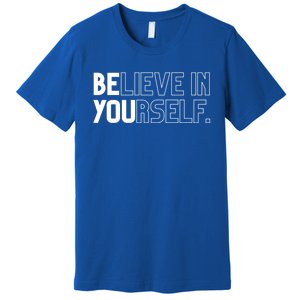 Believe In Yourself Positive Message Saying Inspirational Gift Premium T-Shirt