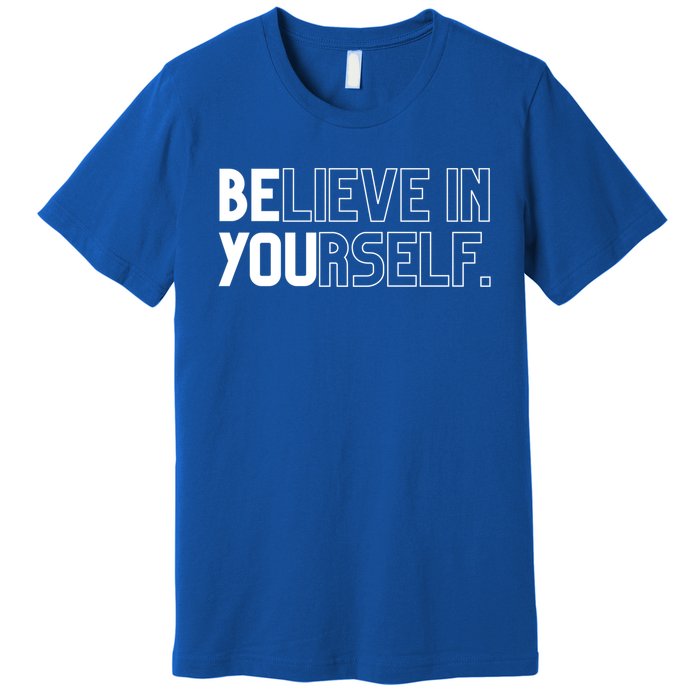 Believe In Yourself Positive Message Saying Inspirational Gift Premium T-Shirt