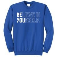 Believe In Yourself Positive Message Saying Inspirational Gift Tall Sweatshirt