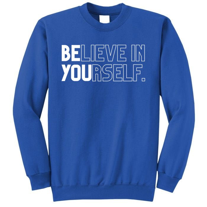 Believe In Yourself Positive Message Saying Inspirational Gift Tall Sweatshirt