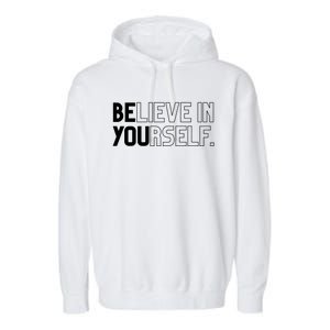 Believe In Yourself Positive Message Saying Inspirational Gift Garment-Dyed Fleece Hoodie