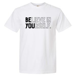 Believe In Yourself Positive Message Saying Inspirational Gift Garment-Dyed Heavyweight T-Shirt