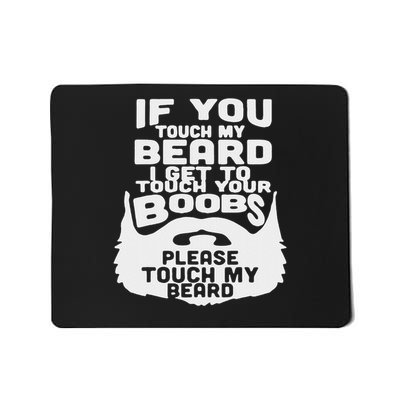 Beard If You Touch My Beard I Get To Touch Your Boobs Mousepad