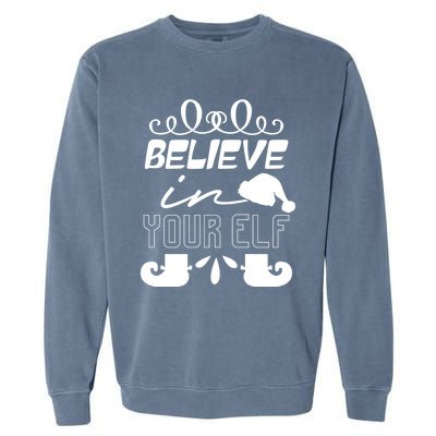 Believe In Your Elf Funny Christmas Gift Garment-Dyed Sweatshirt