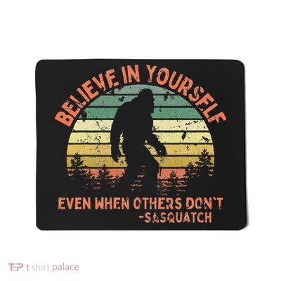 Believe In Yourself Sasquatch Funny Motivational Bigfoot Mousepad