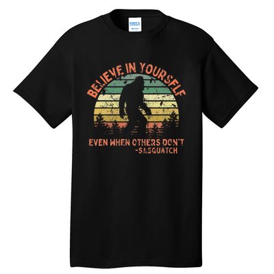 Believe In Yourself Sasquatch Funny Motivational Bigfoot Tall T-Shirt