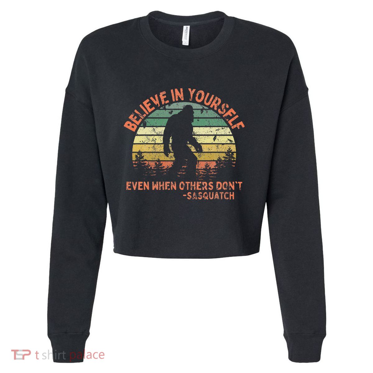 Believe In Yourself Sasquatch Funny Motivational Bigfoot Cropped Pullover Crew
