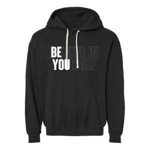 Believe In Yourself Motivational Quote Inspiration Positive Garment-Dyed Fleece Hoodie