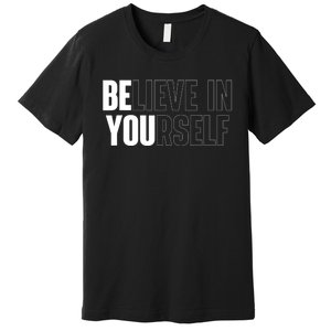 Believe In Yourself Motivational Quote Inspiration Positive Premium T-Shirt