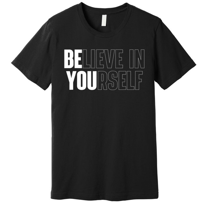 Believe In Yourself Motivational Quote Inspiration Positive Premium T-Shirt