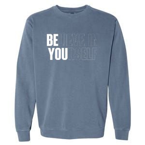 Believe In Yourself Motivational Quote Inspiration Positive Garment-Dyed Sweatshirt