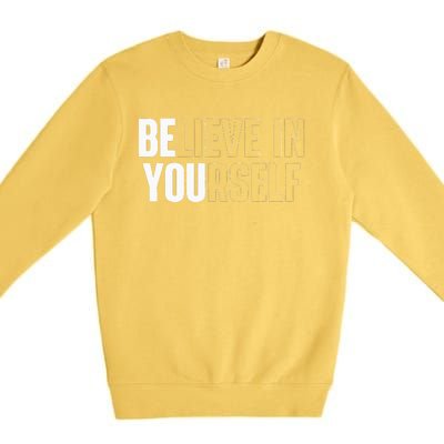 Believe In Yourself Motivational Quote Inspiration Positive Premium Crewneck Sweatshirt