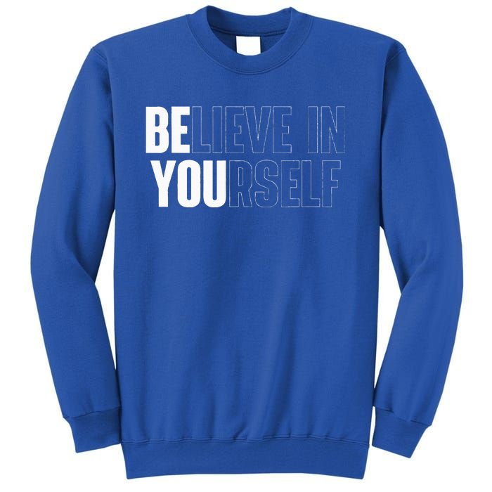 Believe In Yourself Motivational Quote Inspiration Positive Tall Sweatshirt