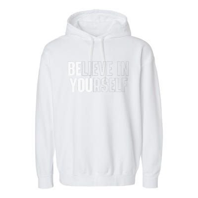 Believe In Yourself Motivational Quote Inspiration Positive Garment-Dyed Fleece Hoodie