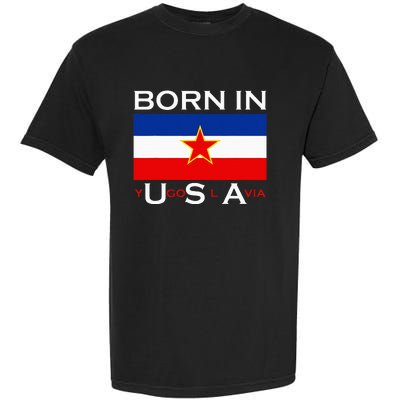 Born In Yugoslavia Funny Yugoslavia Balkans Garment-Dyed Heavyweight T-Shirt