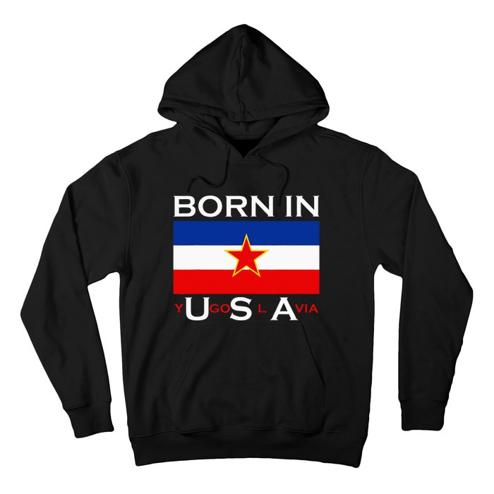 Born In Yugoslavia Funny Yugoslavia Balkans Hoodie