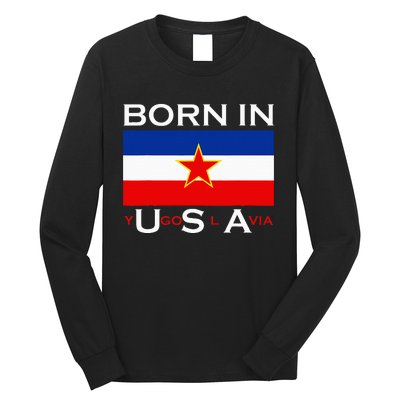 Born In Yugoslavia Funny Yugoslavia Balkans Long Sleeve Shirt