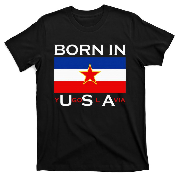 Born In Yugoslavia Funny Yugoslavia Balkans T-Shirt