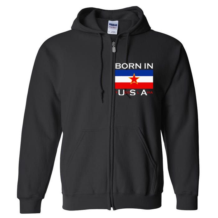 Born In Yugoslavia Funny Yugoslavia Balkans Full Zip Hoodie