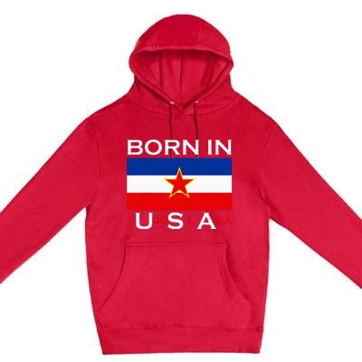 Born In Yugoslavia Funny Yugoslavia Balkans Premium Pullover Hoodie