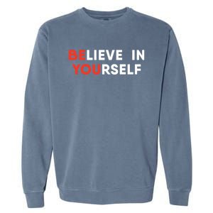 Believe In Yourself Motivation Great Gift Garment-Dyed Sweatshirt