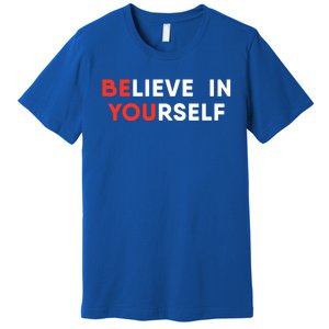 Believe In Yourself Motivation Great Gift Premium T-Shirt