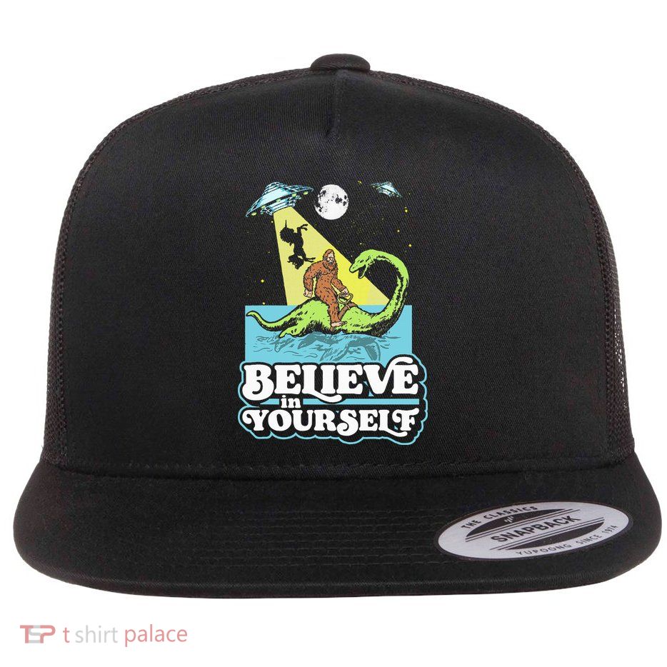 Believe In Yourself Funny Bigfoot Nessie Ufo Alien Unicorns Flat Bill Trucker Hat