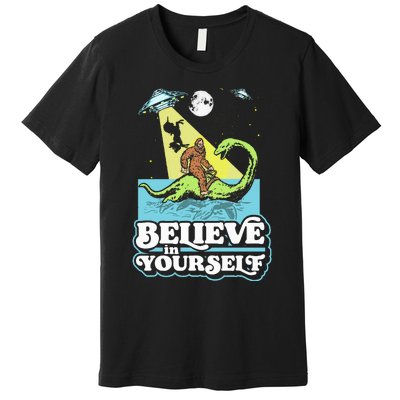 Believe In Yourself Funny Bigfoot Nessie Ufo Alien Unicorns Premium T-Shirt