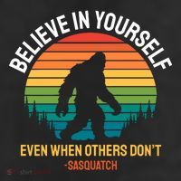 Believe In Yourself Even When Others DonT Funny Sasquatch Motivational Trucker Hat