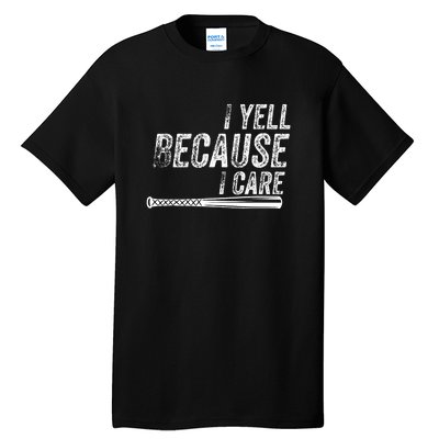 Baseball I Yell Because I Care Funny Tall T-Shirt