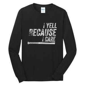 Baseball I Yell Because I Care Funny Tall Long Sleeve T-Shirt