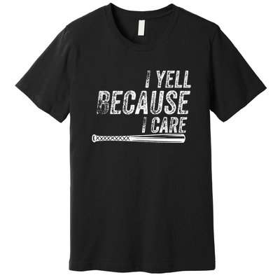 Baseball I Yell Because I Care Funny Premium T-Shirt