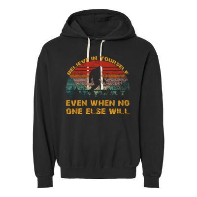 Believe In Yourself Even When No One Else Will Bigfoot Garment-Dyed Fleece Hoodie