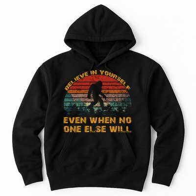 Believe In Yourself Even When No One Else Will Bigfoot Hoodie
