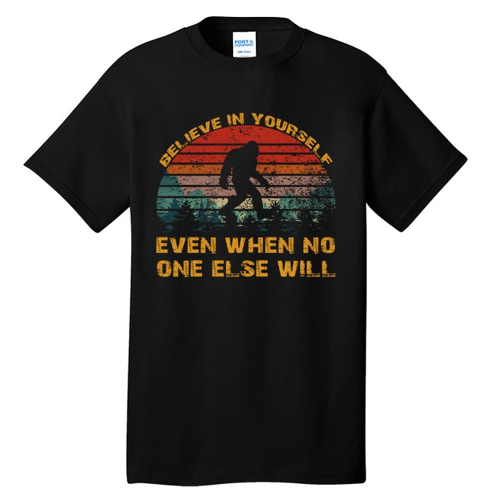 Believe In Yourself Even When No One Else Will Bigfoot Tall T-Shirt