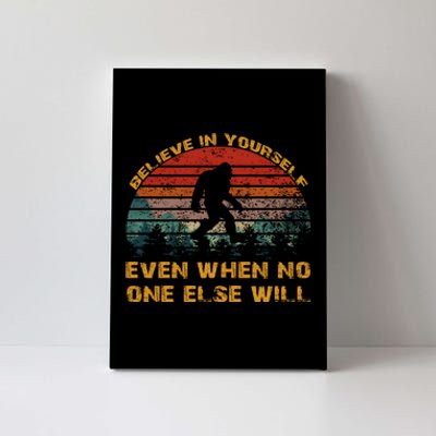 Believe In Yourself Even When No One Else Will Bigfoot Canvas