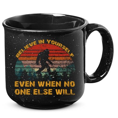 Believe In Yourself Even When No One Else Will Bigfoot 15oz Campfire Ceramic Mug