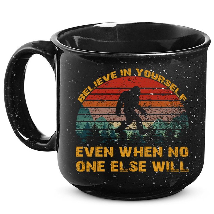 Believe In Yourself Even When No One Else Will Bigfoot 15oz Campfire Ceramic Mug