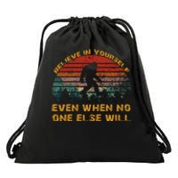 Believe In Yourself Even When No One Else Will Bigfoot Drawstring Bag