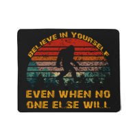 Believe In Yourself Even When No One Else Will Bigfoot Mousepad