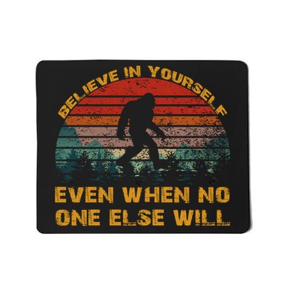 Believe In Yourself Even When No One Else Will Bigfoot Mousepad