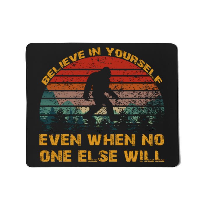 Believe In Yourself Even When No One Else Will Bigfoot Mousepad