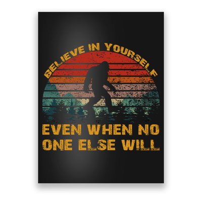 Believe In Yourself Even When No One Else Will Bigfoot Poster