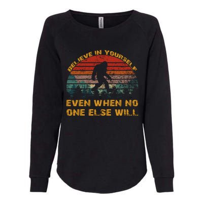 Believe In Yourself Even When No One Else Will Bigfoot Womens California Wash Sweatshirt